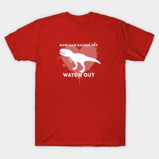 MAW Maw-Saurus Rex WATCH OUT! T-Shirt